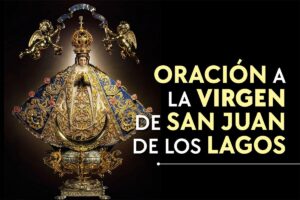 Oración a la Virgen de San Juan de los Lagos: Poder y Fe
