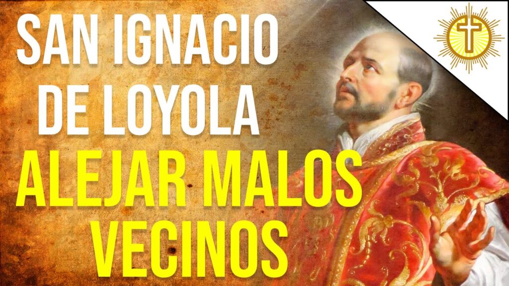 Oración de San Ignacio de Loyola para alejar malos vecinos