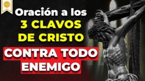 Oración a los tres clavos: Fe y protección divina