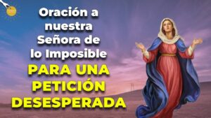 Oración a la Virgen de lo Imposible: Fe y Esperanza