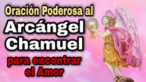 Oración Arcángel Chamuel: Encuentra Amor y Paz