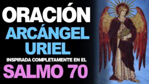 Oración Arcángel Uriel: Salmo 70 para la protección divina