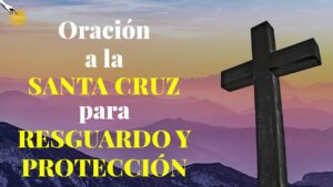 Oración de la Santa Cruz contra los enemigos: Protección divina