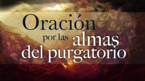 Oración para las Ánimas Benditas del Purgatorio