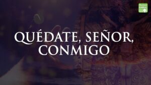 Quédate Señor conmigo: Oraciones Católicas de Fe