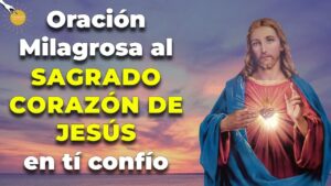 Sagrado Corazón de Jesús: Oración Milagrosa Poderosa