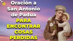 El Santo de las Cosas Perdidas: Oraciones Poderosas